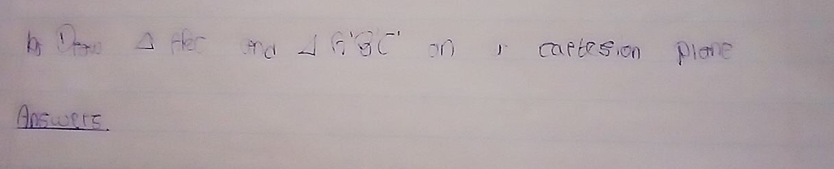 Oeo △ HEC rd △ G'GC' on , captesion plane 
Answers.