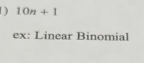 [ ] 10n+1
ex: Linear Binomial