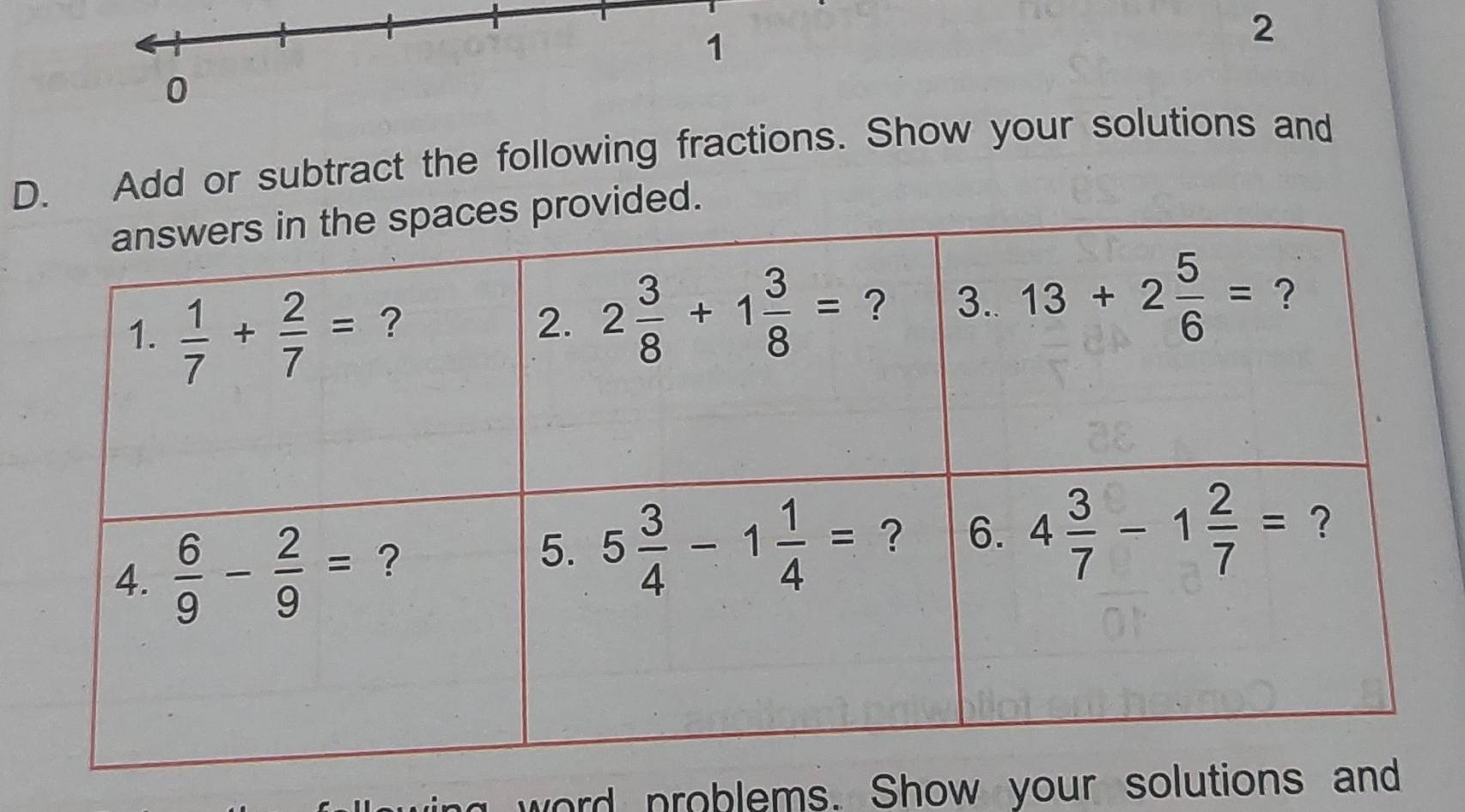 1
2
0
D. Add or subtract the following fractions. Show your solutions and
ided.
word problems. Show your solution