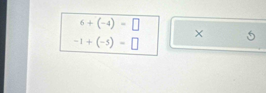 6+(-4)=□
-1+(-5)=□
×
5