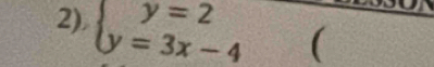 beginarrayl y=2 y=3x-4endarray. (