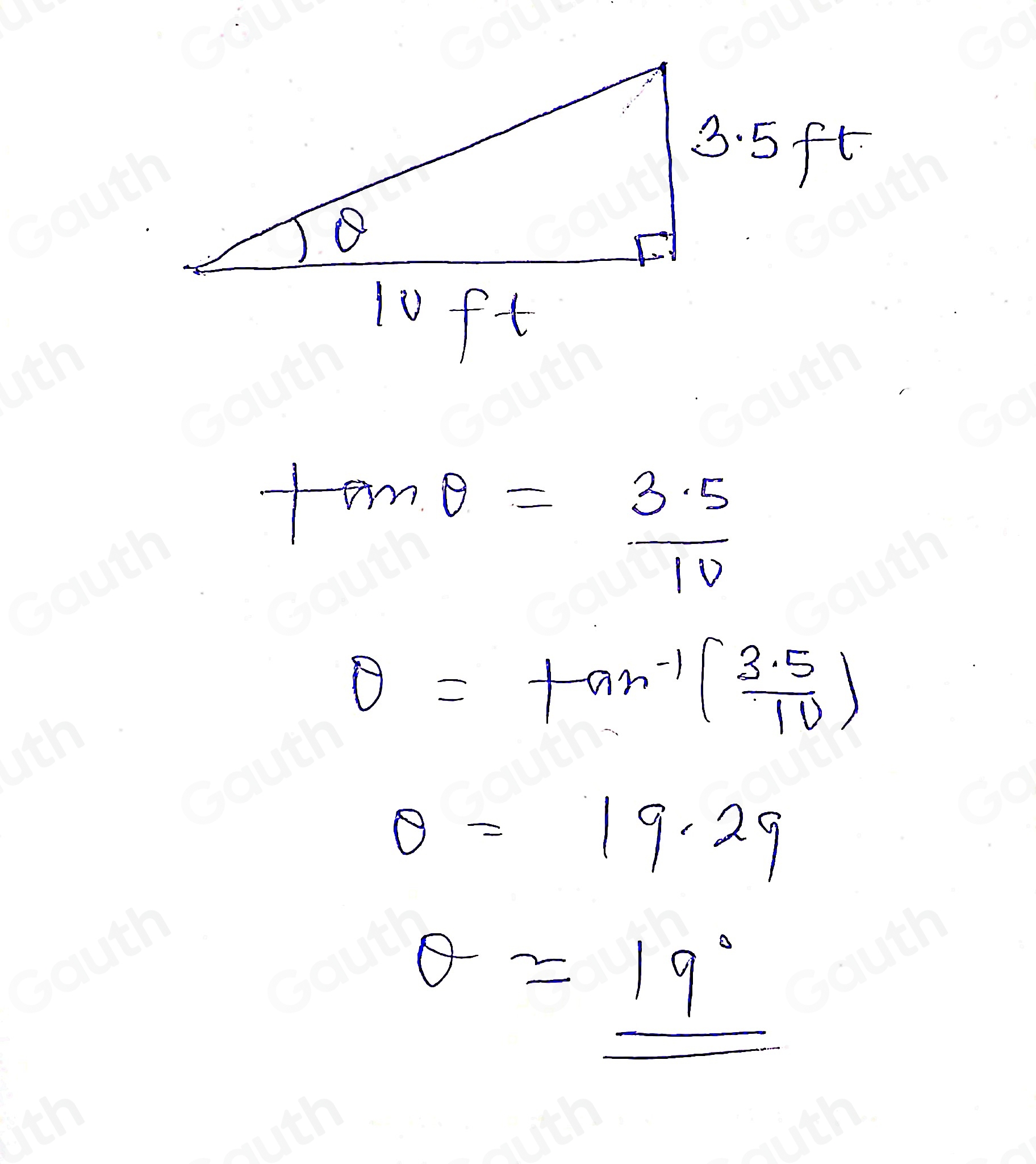 tan θ = (3.5)/10 
θ =tan^(-1)( (3.5)/10 )
θ =19.29
θ =_ 19°