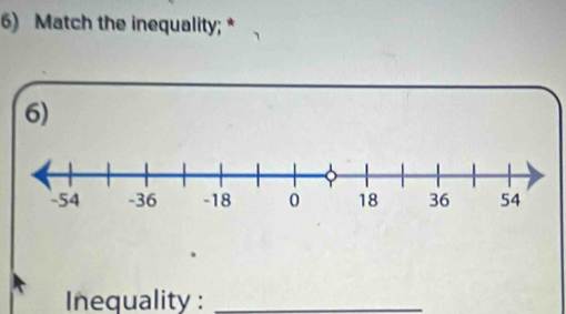 Match the inequality; 
6) 
Inequality :_