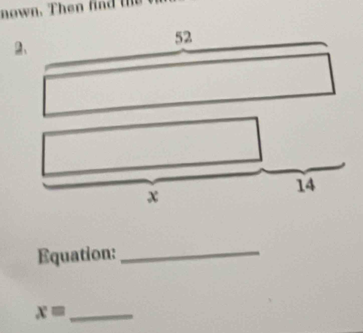 nown. Then fi t 
2、
52
x
14
Equation:_
x= _