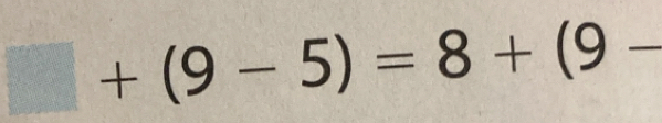 □ +(9-5)=8+(9-