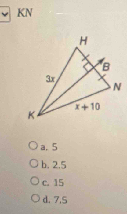 、 KN
a, 5
b. 2.5
c. 15
d. 7.5