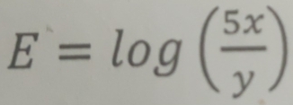 E=log ( 5x/y )