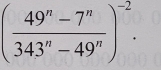 ( (49^n-7^n)/343^n-49^n )^-2.