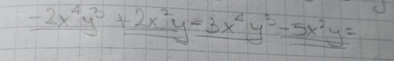 -2x^4y^3+2x^2y-3x^4y^3-5x^2y=_ 5x^2y=