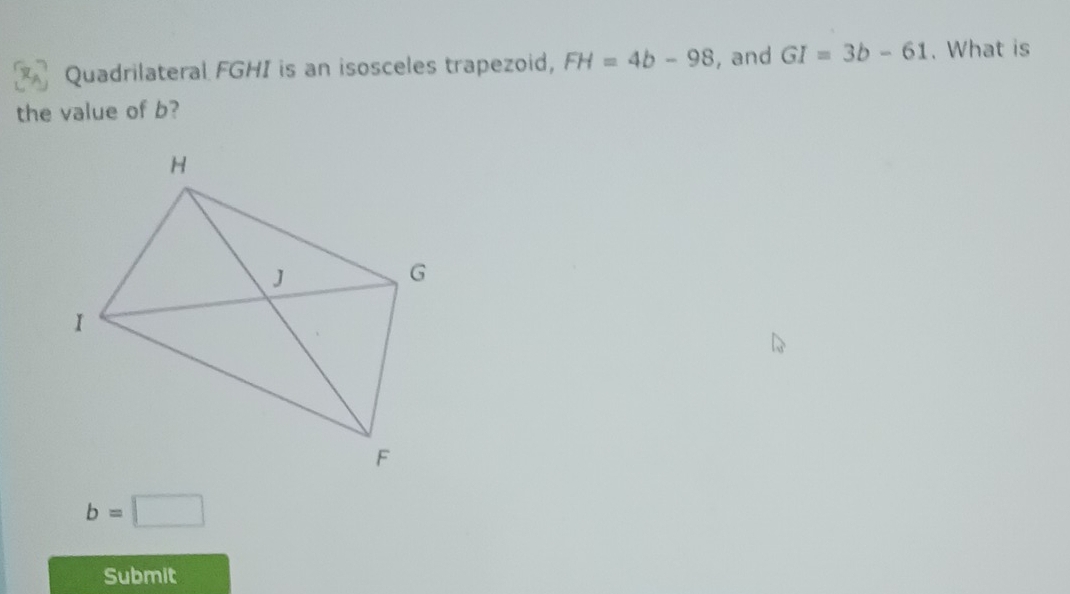 Solved: Quadrilateral FGHI is an isosceles trapezoid, FH=4b-98 , and GI ...