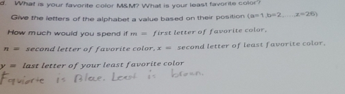 What is your favorite color M&M? What is your least favorite color? 
Give the letters of the alphabet a value based on their position (a=1, b=2,....,z=26)
How much would you spend if m= first letter of favorite color,
n= second letter of favorite color, x= second letter of least favorite color.
y= last letter of your least favorite color