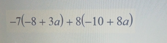 -7(-8+3a)+8(-10+8a)