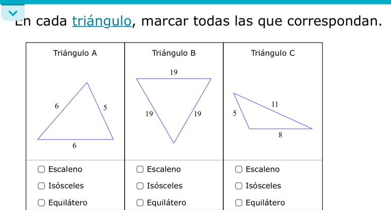 En cada triángulo, marcar todas las que correspondan.
Equilátero Equilátero Equilátero