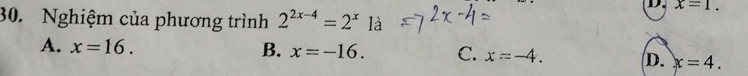 Nghiệm của phương trình 2^(2x-4)=2^x1
D. x=1.
A. x=16.
B. x=-16. C. x=-4.
D. x=4.