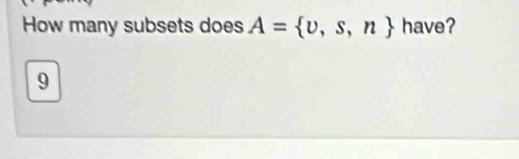 How many subsets does A= v,s,n have?
9