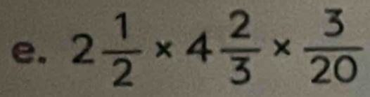 2 1/2 * 4 2/3 *  3/20 