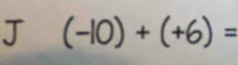 (-10)+(+6)=