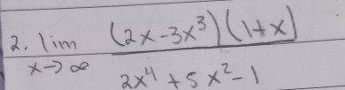 limlimits _xto ∈fty  ((2x-3x^3)(1+x))/2x^4+5x^2-1 