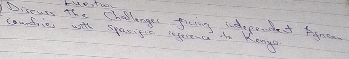 ruestiol 
Discuss the Challenges ficing independet fifncan 
counfries will spacific reperenc to Kengo