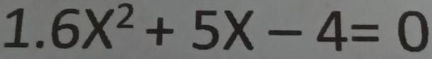 1.6X^2+5X-4=0