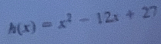 h(x)=x^2-12x+27