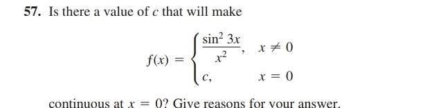 Is there a value of c that will make
f(x)=beginarrayl  sin^23x/x^2 ,x!= 0 c,x=0endarray.
continuous at x=0 ? Give reasons for vour answer.