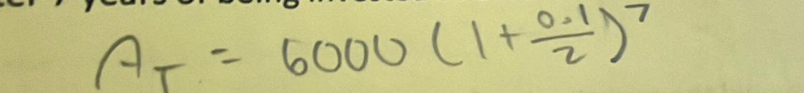 A_T=6000(1+ (0.1)/2 )^7