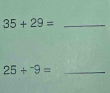 35+29= _
25+^-9= _