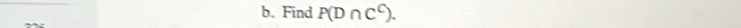 Find P(D∩ C^C).