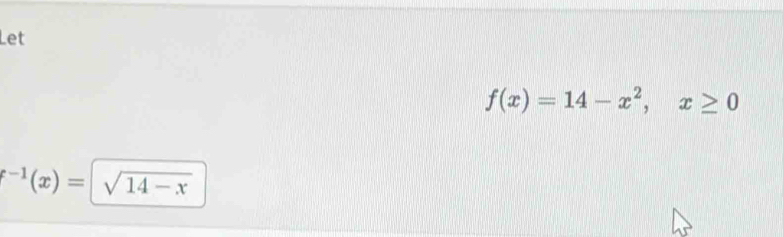 Let
f(x)=14-x^2, x≥ 0
f^(-1)(x)=sqrt(14-x)