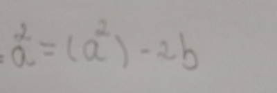 a^2=(a^2)-2b