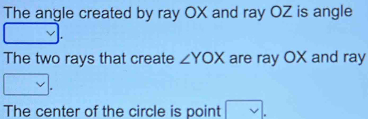 Solved: The angle created by ray OX and ray OZ is angle The two rays ...