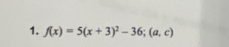 f(x)=5(x+3)^2-36; (a,c)