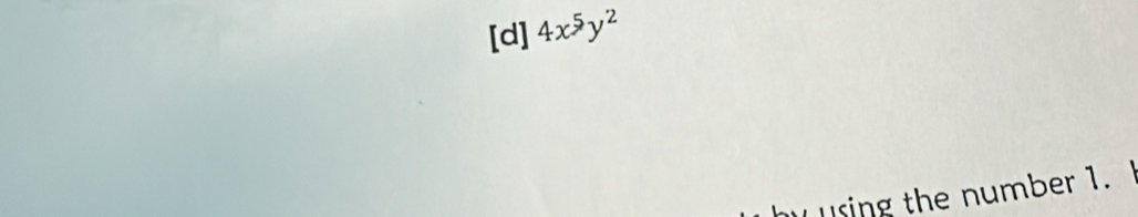 [d] 4x^5y^2
using the number 1.