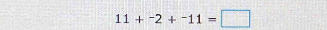 11+^-2+^-11=□