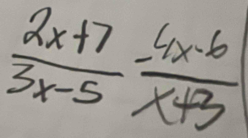  (2x+7)/3x-5  (-4x-6)/x+3 