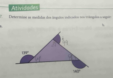 Atividades
7. Determine as medidas dos ângulos indicados nos triângulos a seguir:
a.
b.