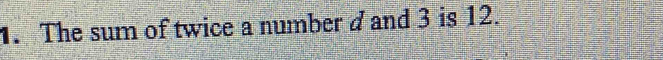 The sum of twice a number d and 3 is 12.