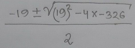 frac -19± sqrt((19)^2)-4* -3262