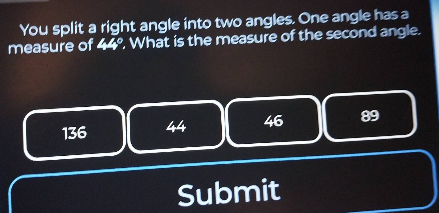 Solved: You split a right angle into two angles. One angle has a ...