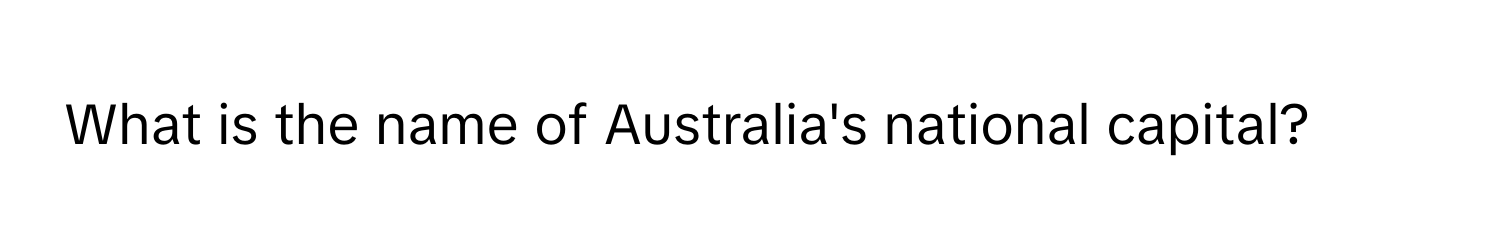 What is the name of Australia's national capital?