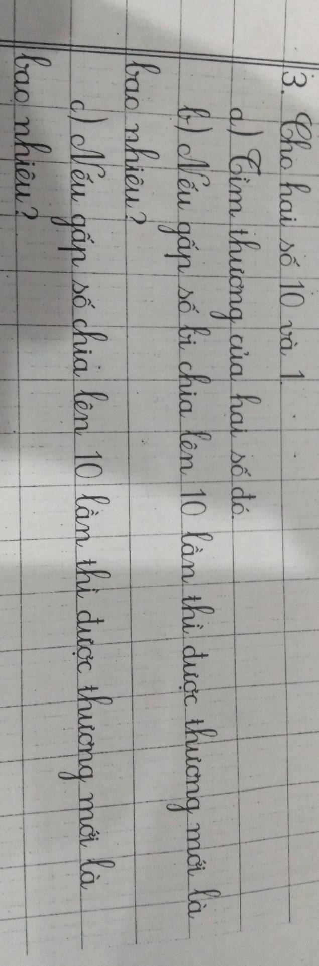 Tho hai só 10 và l 
q) Cim Uhuong cia hua só do 
(1 cón gán só Bi chia lèn t0 làn thi dugc thung mei là 
bao nhicu? 
c óu gán só chia Rèn 10 Ràn thi dugc Hucóng mài là 
bao nhicu?