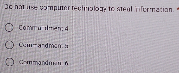 Do not use computer technology to steal information. *
Commandment 4
Commandment 5
Commandment 6