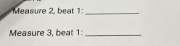 Measure 2, beat 1:_ 
Measure 3, beat 1:_