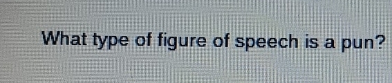 What type of figure of speech is a pun?