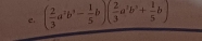 ( 2/3 a^3b^3- 1/5 b)( 2/3 a^2b^3+ 1/5 b)