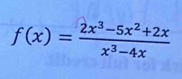 f(x)= (2x^3-5x^2+2x)/x^3-4x 