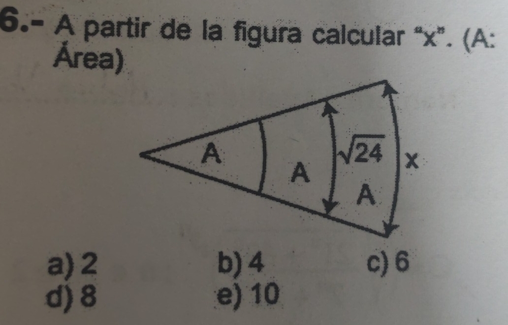 6.- A partir de la figura calcular “x”. (A:
Área)
a) 2
d) 8 e) 10