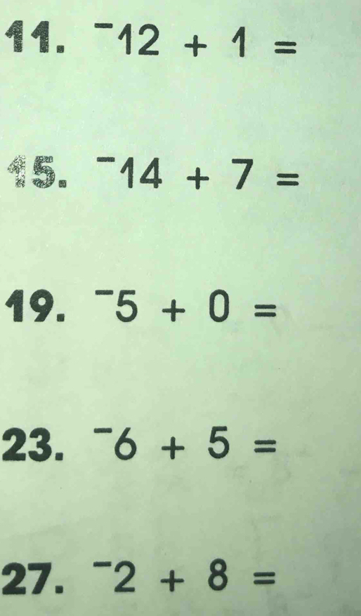 ^-12+1=
15. ^-14+7=
19. ^-5+0=
23. ^-6+5=
27. ^-2+8=