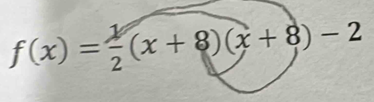 f(x)= 1/2 (x+8)(x+8)-2